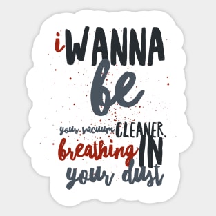 I Wanna Be Yours Sticker